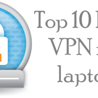 Best VPN List For Laptop – The 10 Best VPN Services