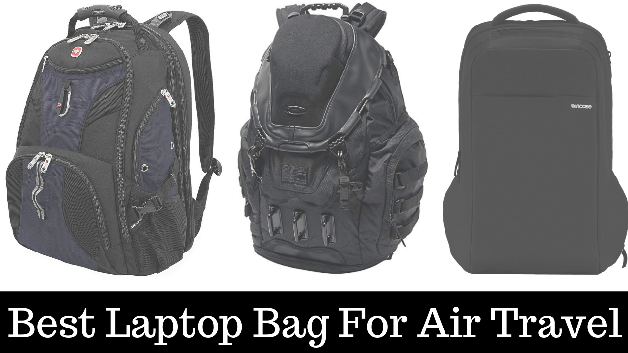 Best Laptop Bags For Air Travel October 2019 Edition
