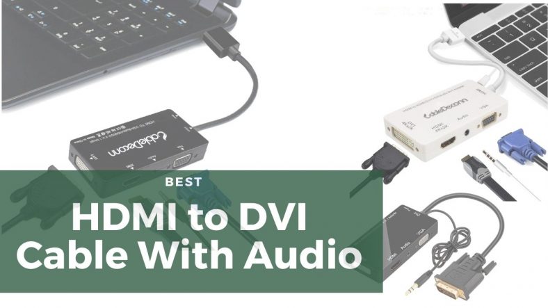 Best HDMI to DVI Cable With Audio