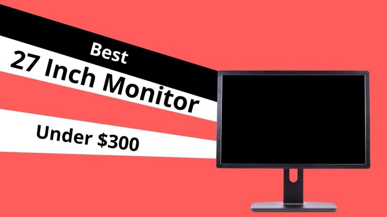 Best 27 Inch Monitor Under $300