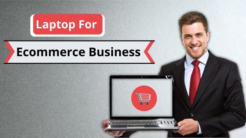 Best Laptop For Ecommerce Business