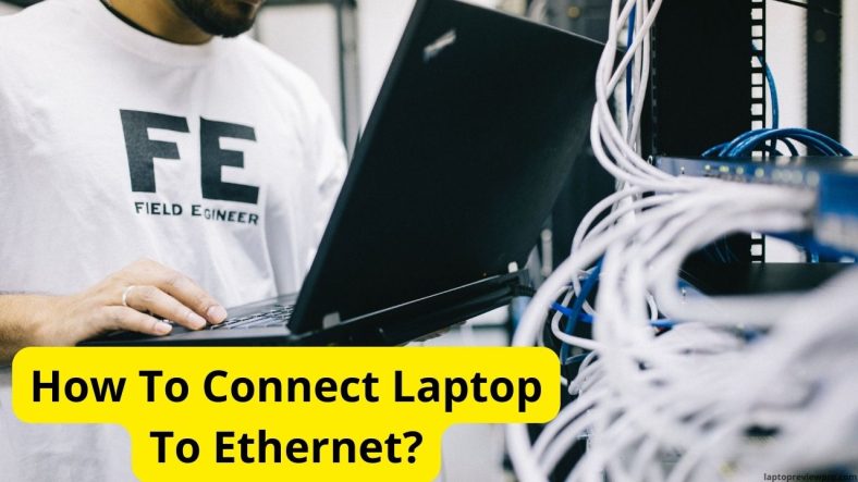 How To Connect Laptop To Ethernet?