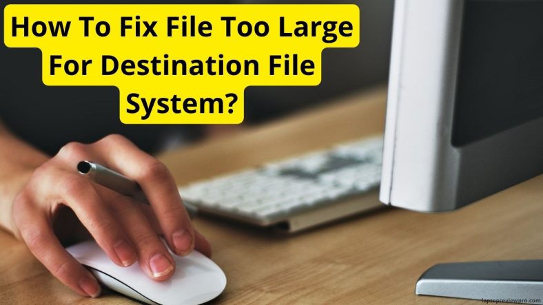 How To Fix File Too Large For Destination File System?