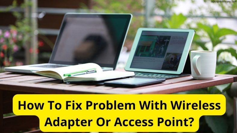 How To Fix Problem With Wireless Adapter Or Access Point?