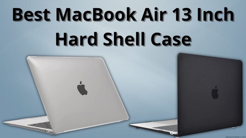 Best MacBook Air 13 Inch Hard Shell Case