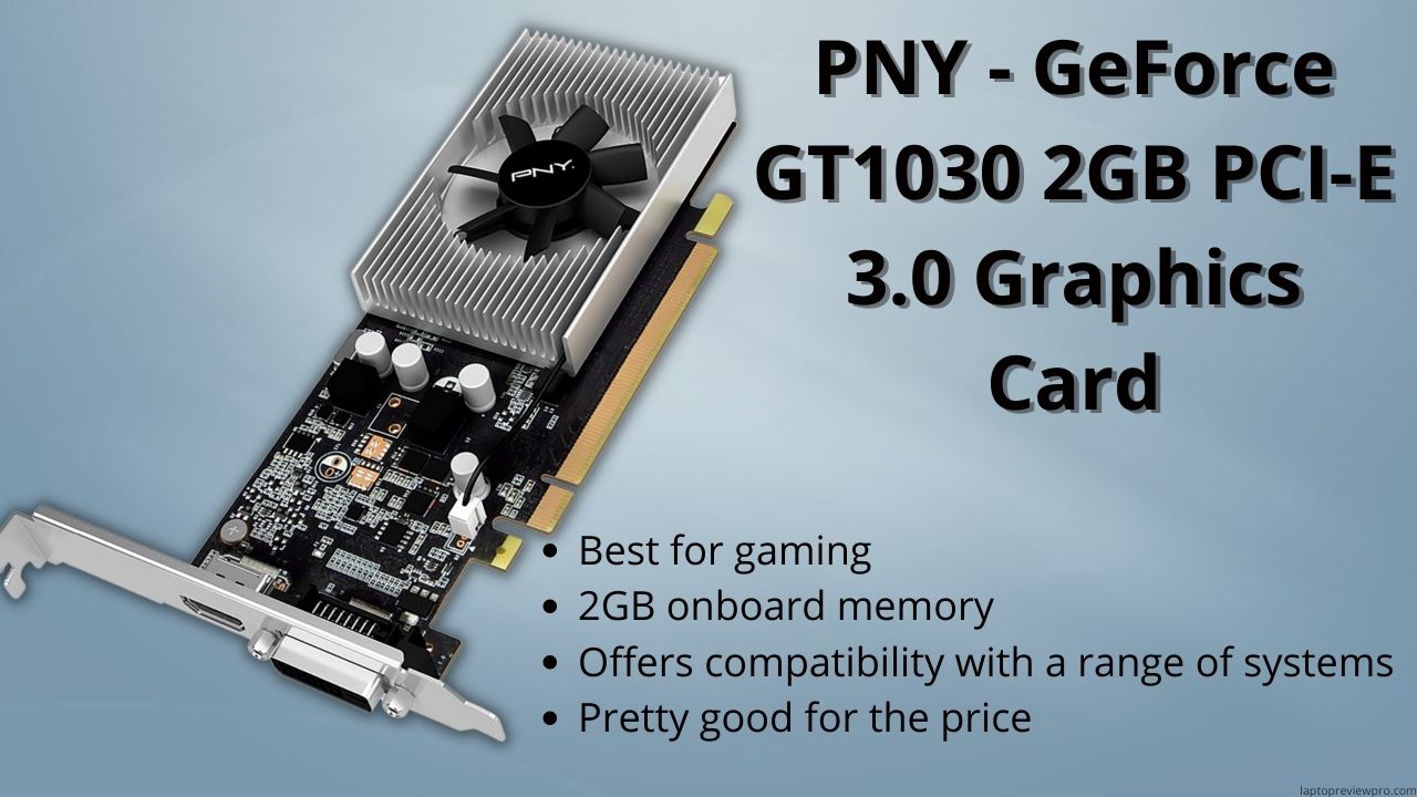 PNY - GeForce GT1030 2GB PCI-E 3.0 Graphics Card