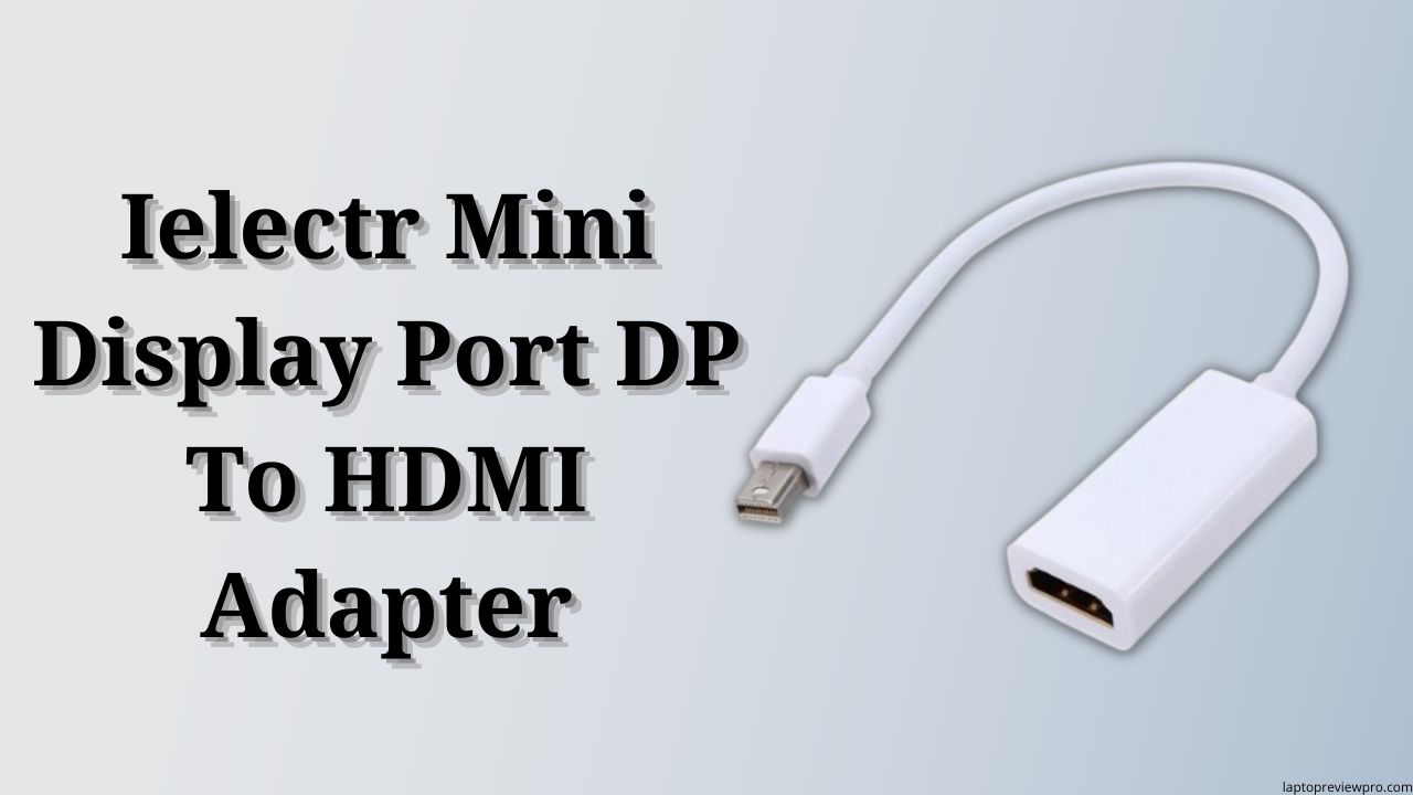Ielectr Mini Display Port DP To HDMI Adapter