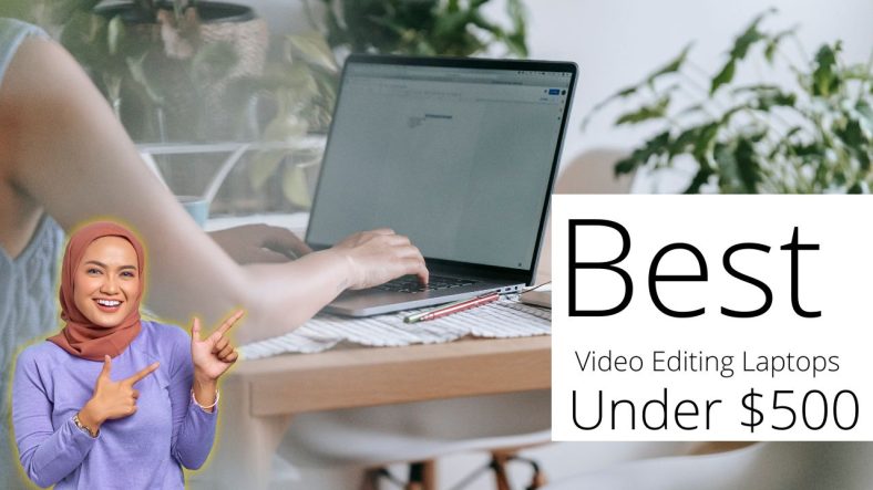 Best Video Editing Laptops Under $500