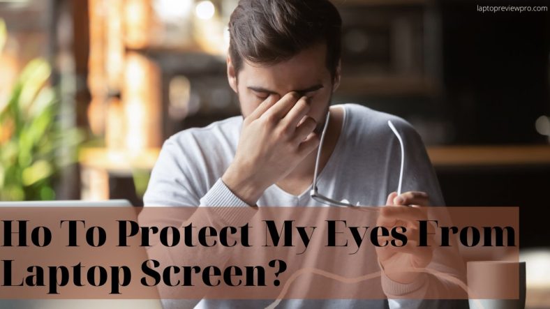 How To Protect My Eyes From Laptop Screen?