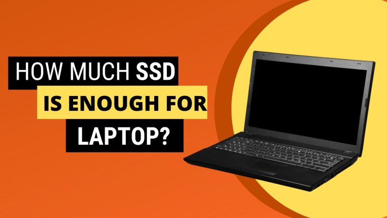 How Much SSD Is Enough For Laptop