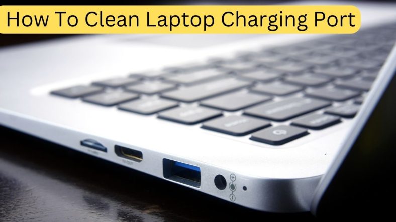 How To Clean Laptop Charging Port